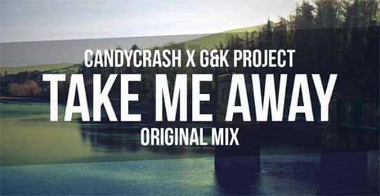 CandyCrash x G&K Project - Take Me Away (Original Mix)