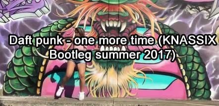 Daft Punk - One More Time (KNASSIX Bootleg Summer 2017)