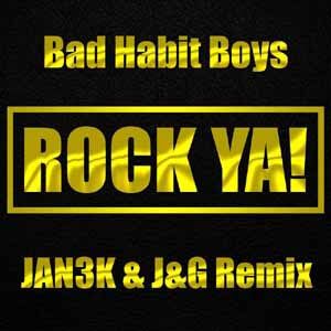 Bad Habit Boys - Rock Ya (JAN3K & J&G Remix)