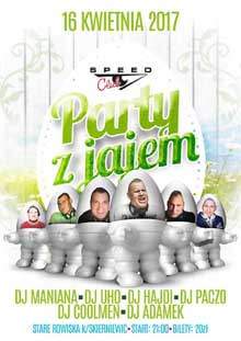 Speed Club, Stare Rowiska - WielkaMOC - I dzień pres. Party z jajem (16.04.2017)