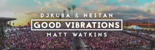 DJ KUBA & NEITAN x Matt Watkins - Good Vibrations