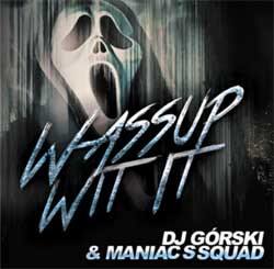 Dj Górski & Maniacs Squad - Wassup Wit It
