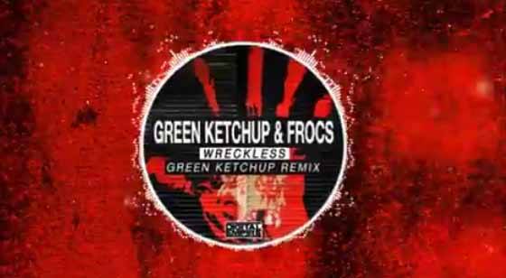 Green Ketchup & Frocs - Wreckless (Green Ketchup Remix)