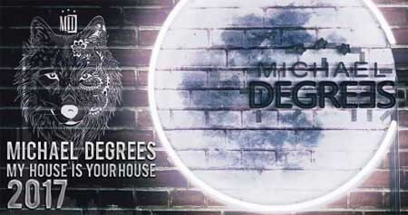 Michael Degrees - My House Is Your House 2017