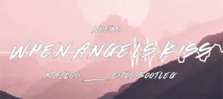 Noemi - When Angels Kiss (MAJLOS & Citos Bootleg)