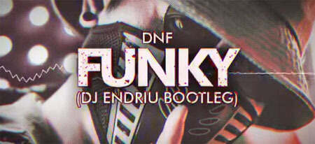 DNF - FUNKY (DJ ENDRIU BOOTLEG)
