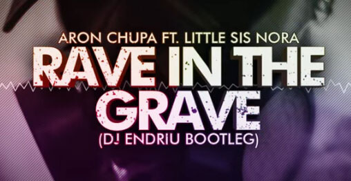 Aronchupa Little Sis Nora - Rave in the grave (DJ ENDRIU BOOTLEG)
