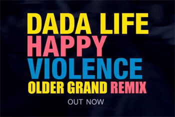 Dada Life - Happy Violence (Older Grand 2018 Remix)