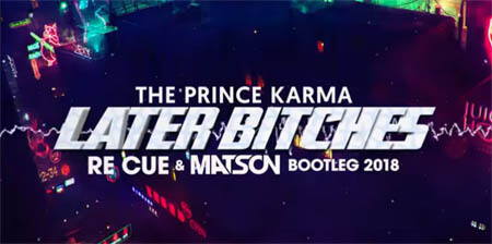The Prince Karma - Later Bitches (Re Cue x MATSON Bootleg)
