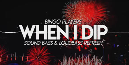 Bingo Players - When I Dip (SOUND BASS & LoudBass Refresh)