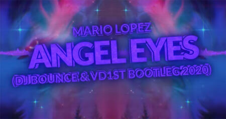 Mario Lopez - Angel Eyes (DJ Bounce & vD1ST Bootleg 2020)