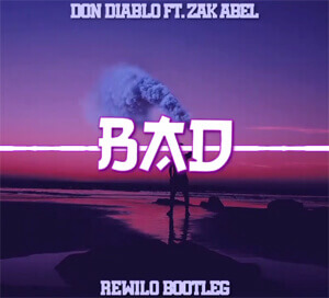Don Diablo ft. Zak Abel - Bad (Rewilo Bootleg) 2020