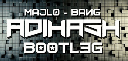 Majlo - Bang (AdiHash Bootleg)
