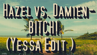Hazel vs. Damien - BITCH! (Yessa Edit)