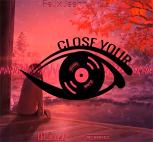 Felix Jaehn, VIZE - Close Your Eyes (WiT_kowski x ReCharged Bootleg)