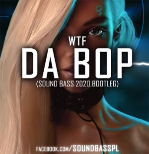 WTF - Da Bop (SOUND BASS 2020 Bootleg)