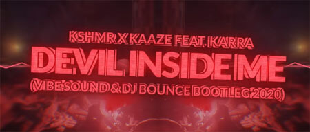 KSHMR x KAAZE feat. KARRA - Devil Inside Me (Vibe Sound & DJ Bounce Bootleg 2020)