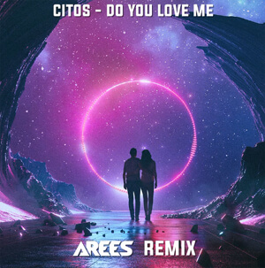 Citos - Do You Love Me (AREES Remix)
