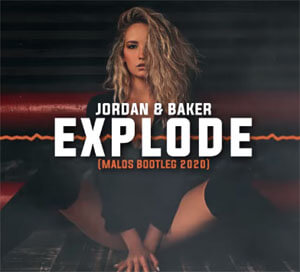 Jordan & Baker - Explode (MALOS BOOTLEG)
