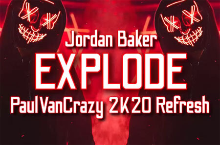 Jordan Baker - Explode (PaulVanCrazy Refresh 2020)