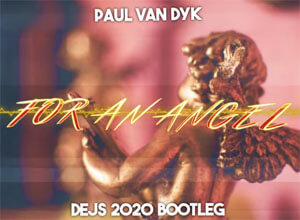 Paul Van Dyk - For An Angel (DEJS 2020 Bootleg)
