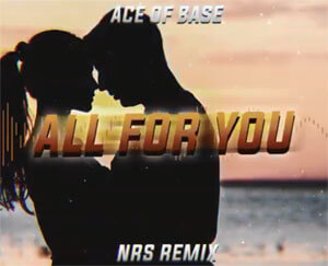 Ace of Base - All for You (NRS 'for Werka' Remix)