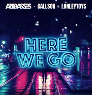 ARTBASSES x Callson & Lonleytoys - Here We Go (Orginal Mix)