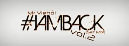 Mr.Viehó! - IAMBACK (SET MIX) vol.2