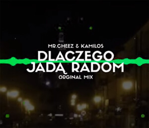 MR.CHEEZ & KAMILOS - DLACZEGO JADĄ RADOM? (ORIGINAL MIX) (KriZ Van Dee Vocal)