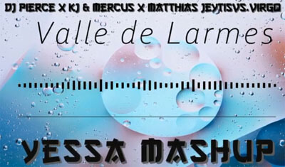 DJ Pierce x KJ & Mercus x Matthias Jeytis vs. Virgo - Valle de Larmes (Yessa Mashup)
