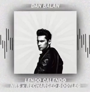 Dan Balan - Lendo Calendo (NRS x ReCharged Bootleg)