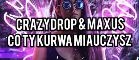 CrazyDrop x Maxus - Co Ty Kurwa Miauczysz (Original Mix)