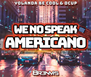 Yolanda Be Cool & DCUP - We No Speak Americano (BR3NVIS Bootleg)