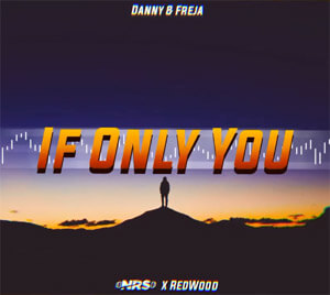 Danny & Freja - If Only You (Redwood x NRS Bootleg)