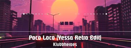 Klubbheroes - Poco Loco (Yessa Retro Edit)