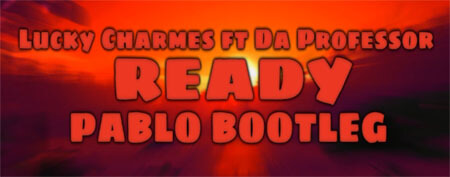 Lucky Charmes ft Da Professor - Ready (PABLO BOOTLEG)
