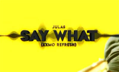 Julas - Say What (EXMO Refresh)