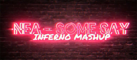Nea - Some Say (INFERNO MASHUP 2020)