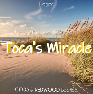 Fragma - Toca's Miracle (Citos & Redwood Bootleg)