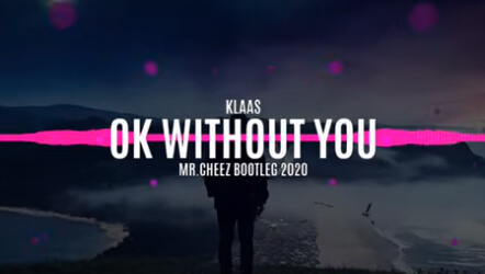 Klaas - Ok Without You (Mr.Cheez Bootleg 2020)