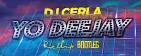 DJ CERLA - Yo Deejay (RafCio Bootleg) 2020