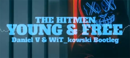 The Hitmen - Young & free (Daniel V x WiT_kowski Bootleg)